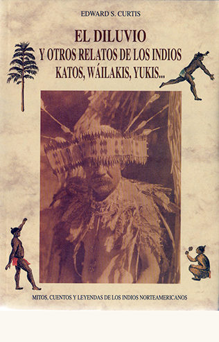 El diluvio y otros relatos de los indios katos, wáilakis, yukis… – José J.  de Olañeta, Editor